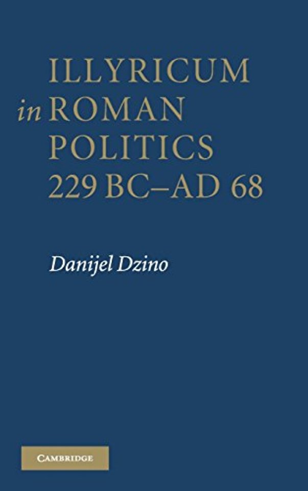 Illyricum in Roman Politics, 229 BC–AD 68