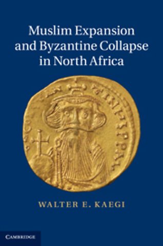 Muslim Expansion and Byzantine Collapse in North Africa
