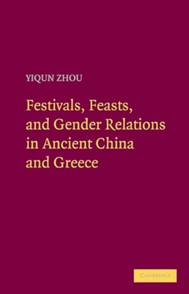 Festivals, Feasts, and Gender Relations in Ancient China and Greece