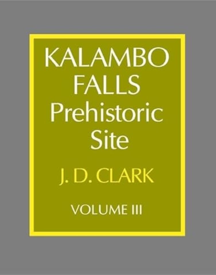 Kalambo Falls Prehistoric Site: Volume 3, The Earlier Cultures: Middle and Earlier Stone Age