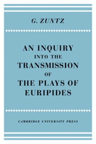An Enquiry into the Transmission of the Plays of Euripides
