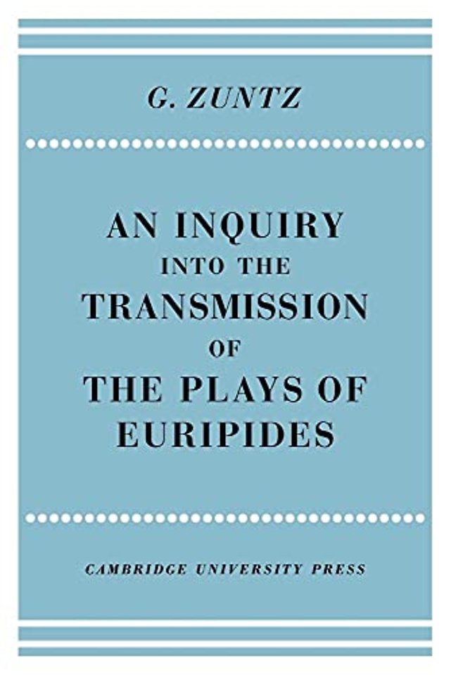 An Enquiry into the Transmission of the Plays of Euripides