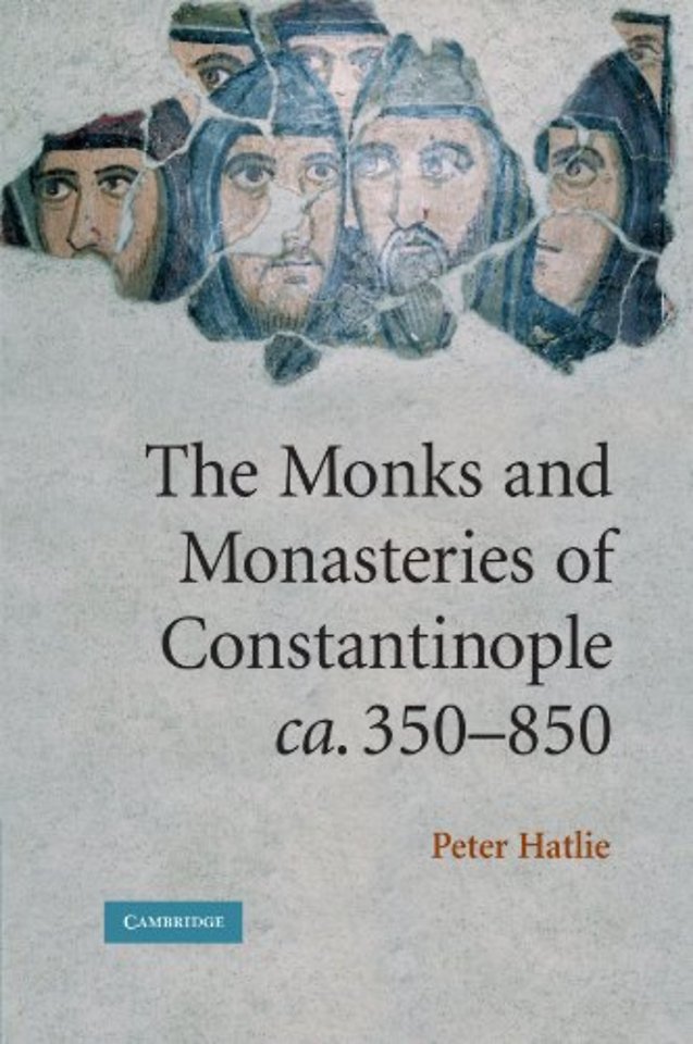 The Monks and Monasteries of Constantinople, ca. 350–850