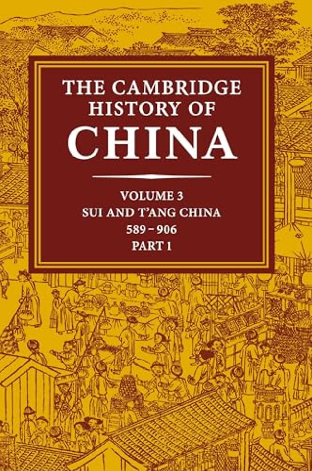 The Cambridge History of China: Volume 3, Sui and T'ang China, 589–906 AD, Part One