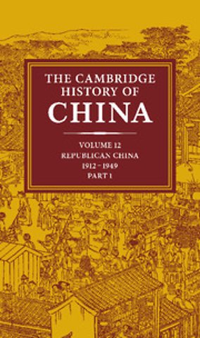 The Cambridge History of China: Volume 12, Republican China, 1912–1949, Part 1