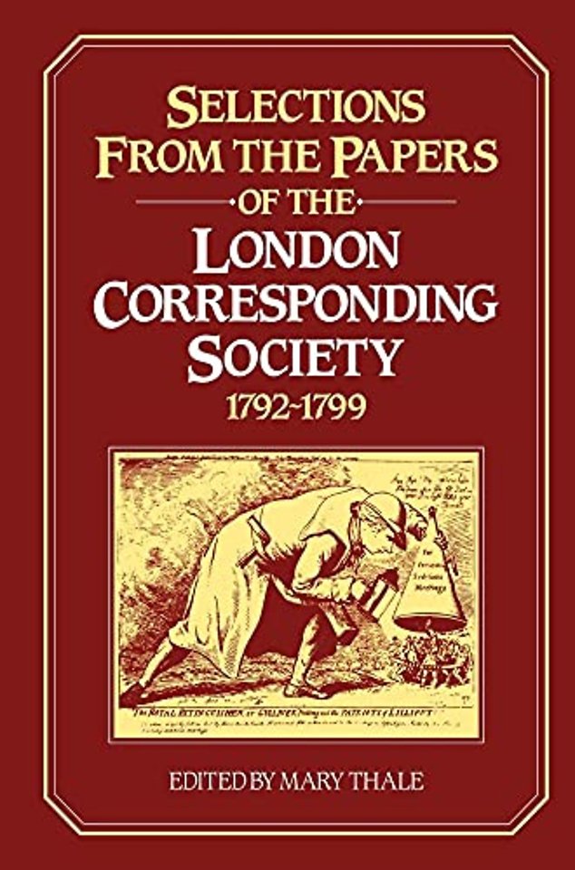 Selections from the Papers of the London Corresponding Society 1792–1799