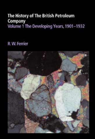 The History of the British Petroleum Company: Volume 1, The Developing Years, 1901–1932