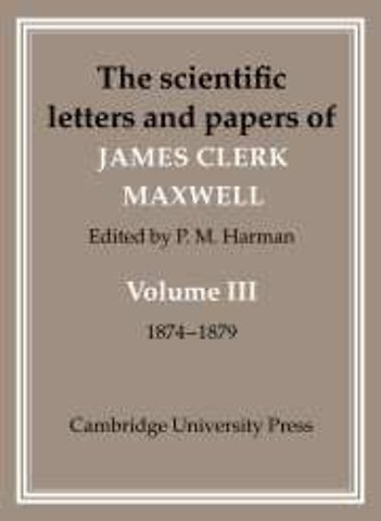 The Scientific Letters and Papers of James Clerk Maxwell: Volume 3, 1874–1879