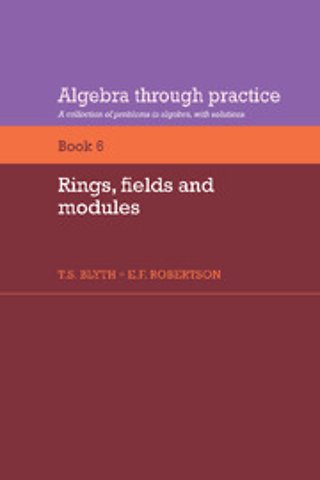 Algebra Through Practice: Volume 6, Rings, Fields and Modules