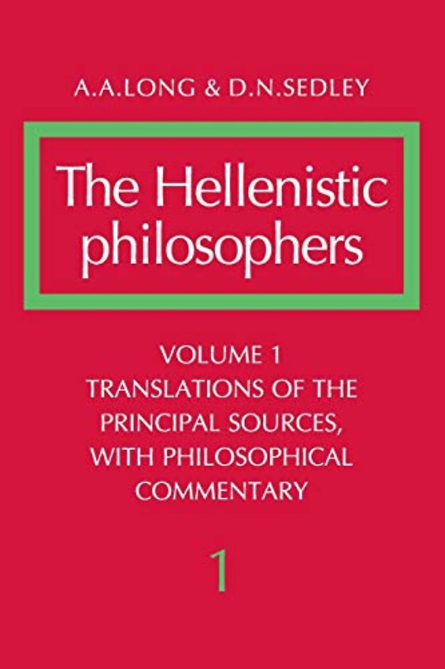 The Hellenistic Philosophers: Volume 1, Translations of the Principal Sources with Philosophical Commentary