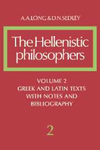 The Hellenistic Philosophers: Volume 2, Greek and Latin Texts with Notes and Bibliography