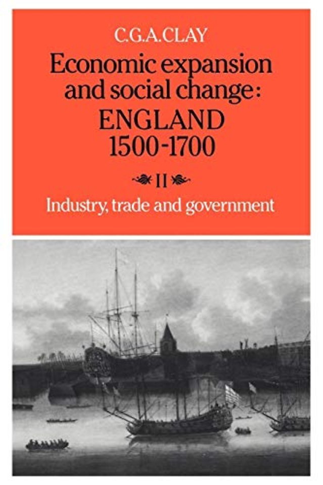 Economic Expansion and Social Change: England 1500–1700: Volume 2, Industry, Trade and Government