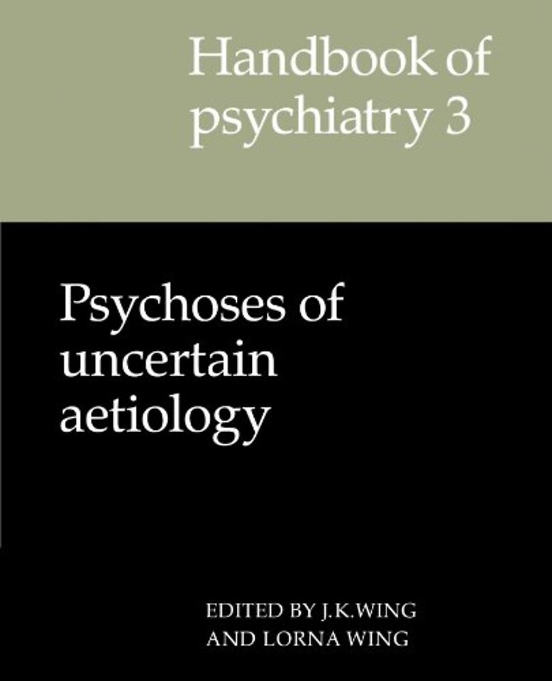 Handbook of Psychiatry: Volume 3, Psychoses of Uncertain Aetiology