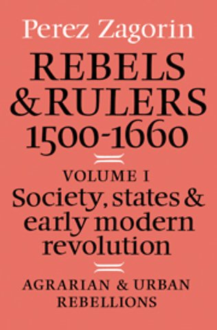 Rebels and Rulers, 1500–1600: Volume 1, Agrarian and Urban Rebellions