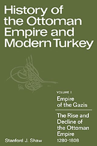History of the Ottoman Empire and Modern Turkey: Volume 1, Empire of the Gazis: The Rise and Decline of the Ottoman Empire 1280–1808