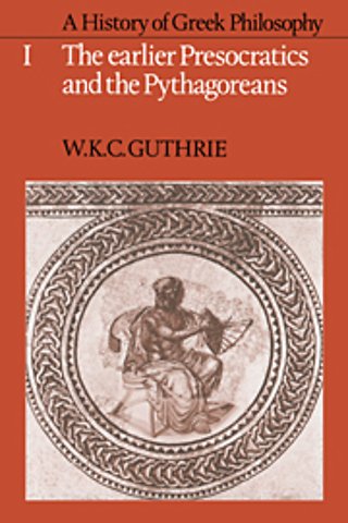 A History of Greek Philosophy: Volume 1, The Earlier Presocratics and the Pythagoreans