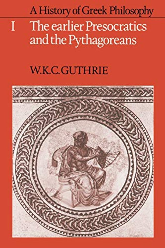 A History of Greek Philosophy: Volume 1, The Earlier Presocratics and the Pythagoreans