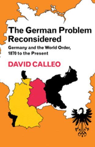 The German Problem Reconsidered:Germany and the World Order 1870 to the Present