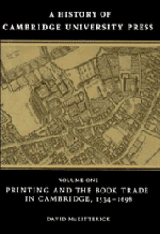 A History of Cambridge University Press: Volume 1, Printing and the Book Trade in Cambridge, 1534–1698