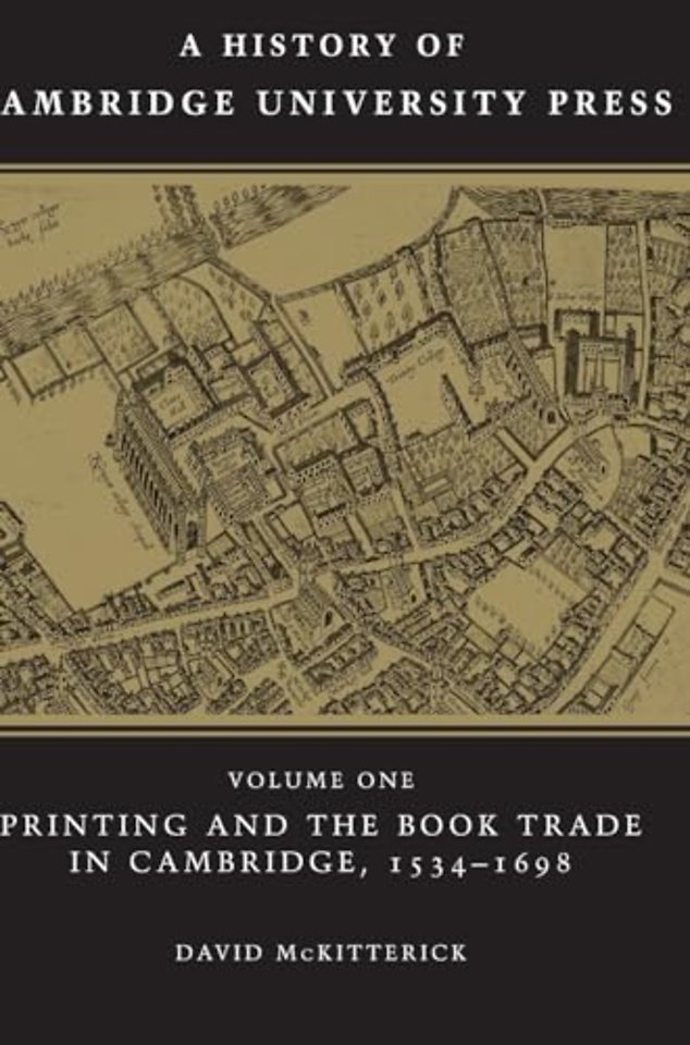 A History of Cambridge University Press: Volume 1, Printing and the Book Trade in Cambridge, 1534–1698