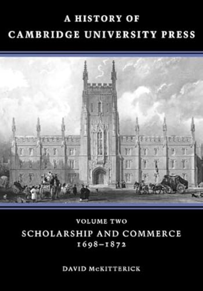 A History of Cambridge University Press: Volume 2, Scholarship and Commerce, 1698–1872