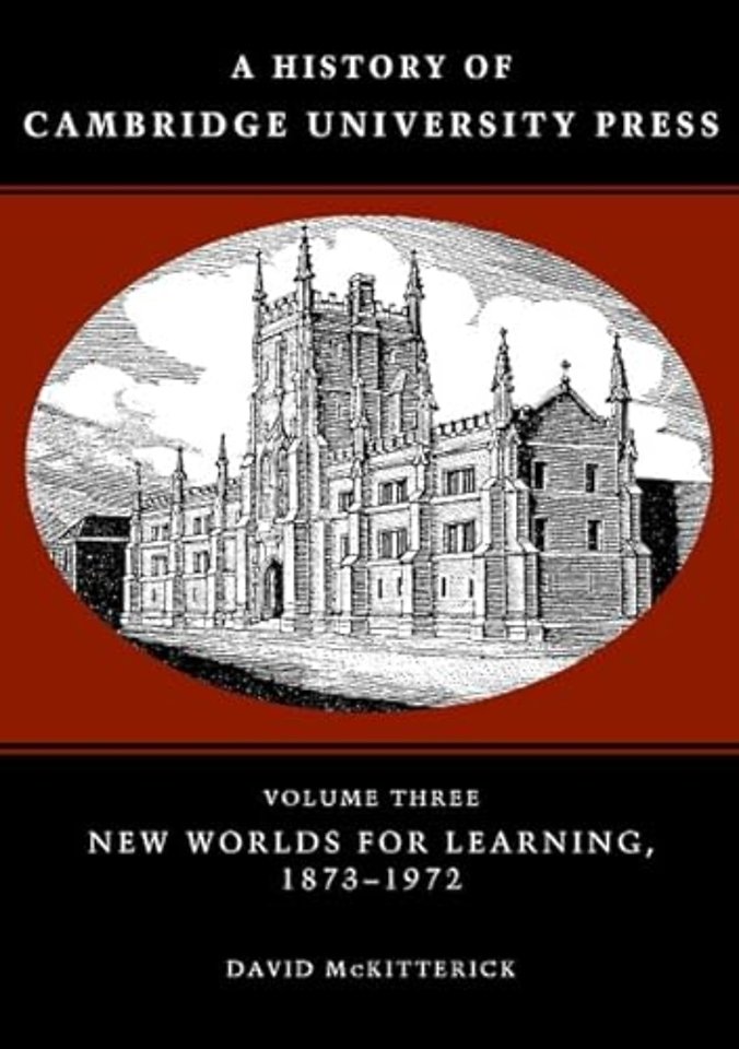 A History of Cambridge University Press: Volume 3, New Worlds for Learning, 1873–1972