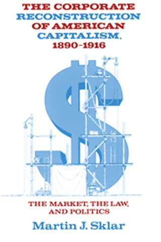 The Corporate Reconstruction of American Capitalism, 1890–1916