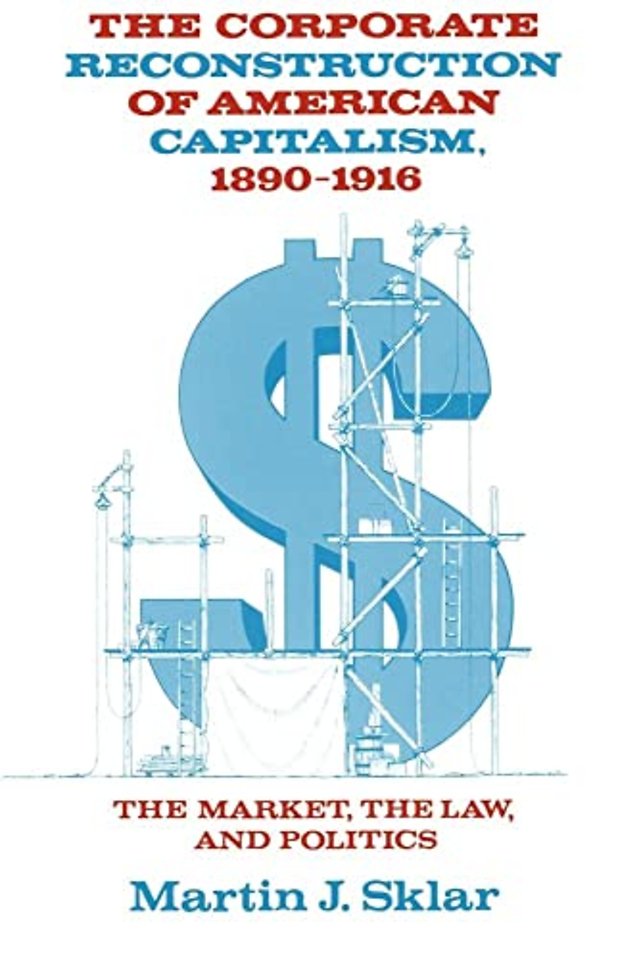 The Corporate Reconstruction of American Capitalism, 1890–1916
