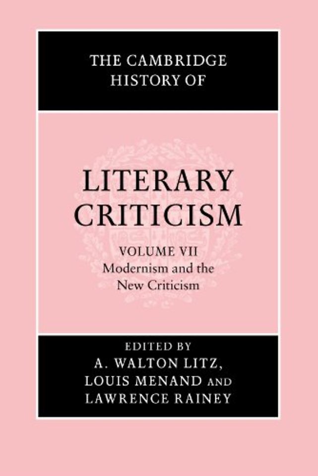The Cambridge History of Literary Criticism: Volume 7, Modernism and the New Criticism