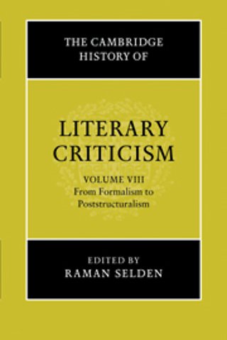The Cambridge History of Literary Criticism: Volume 8, From Formalism to Poststructuralism