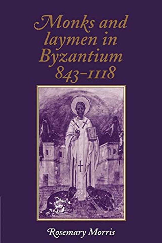 Monks and Laymen in Byzantium, 843–1118