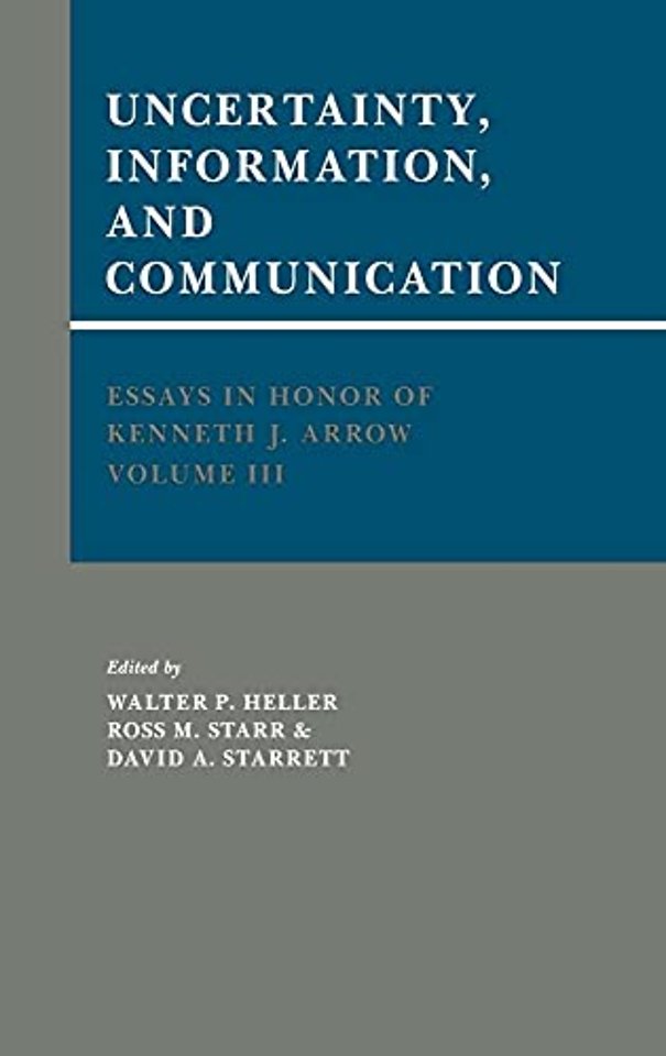 Essays in Honor of Kenneth J. Arrow: Volume 3, Uncertainty, Information, and Communication