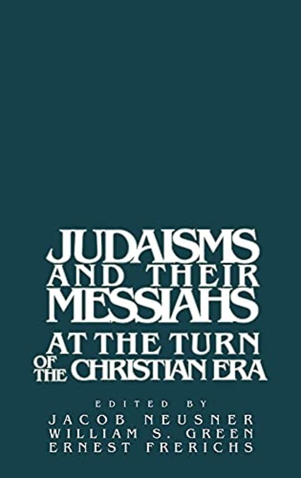Judaisms and their Messiahs at the Turn of the Christian Era
