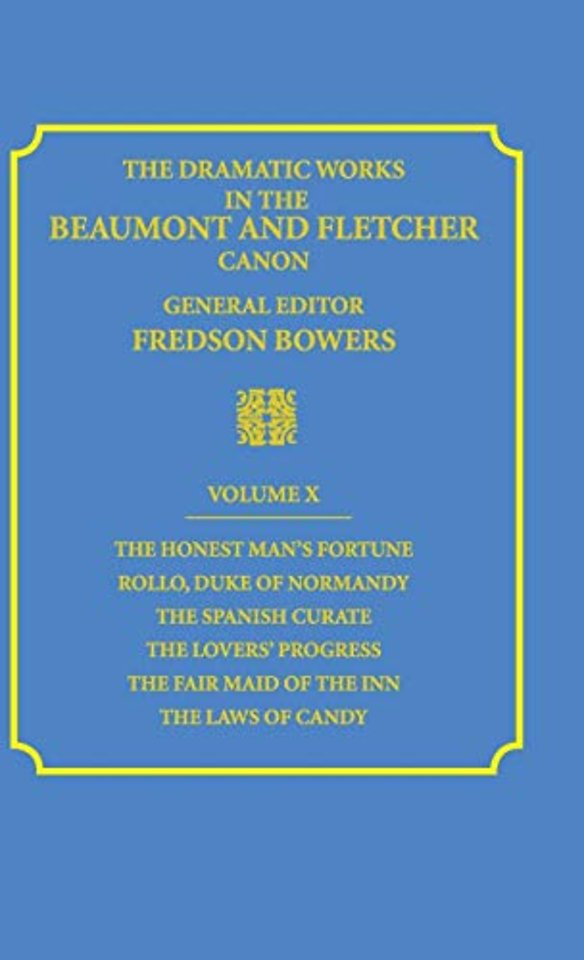 The Dramatic Works in the Beaumont and Fletcher Canon: Volume 10, The Honest Man's Fortune, Rollo, Duke of Normandy, The Spanish Curate, The Lover's Progress, The Fair Maid of the Inn, The Laws of Candy
