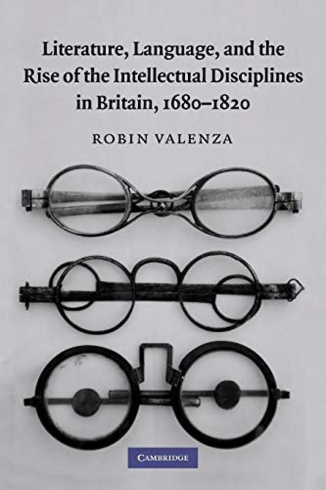 Literature, Language, and the Rise of the Intellectual Disciplines in Britain, 1680–1820
