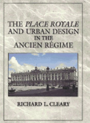 The Place Royale and Urban Design in the Ancien Régime