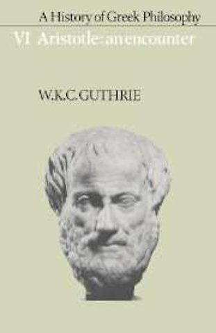 A History of Greek Philosophy: Volume 6, Aristotle: An Encounter