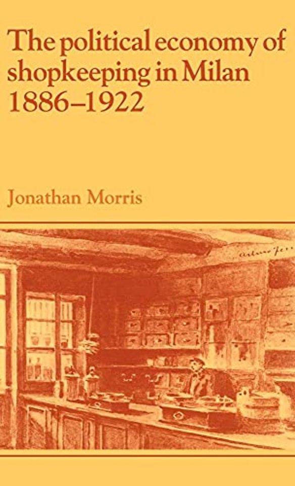 The Political Economy of Shopkeeping in Milan, 1886–1922