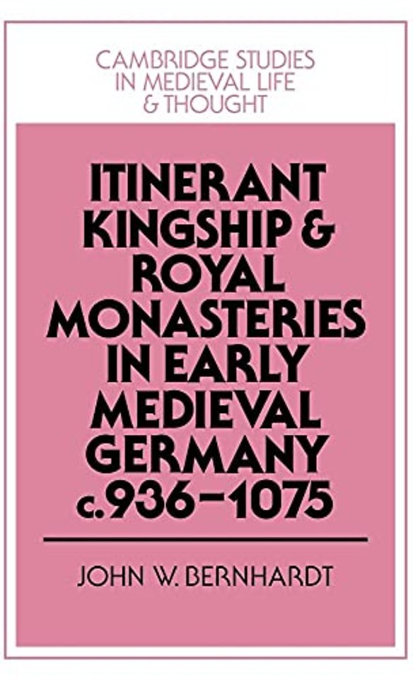 Itinerant Kingship and Royal Monasteries in Early Medieval Germany, c.936–1075