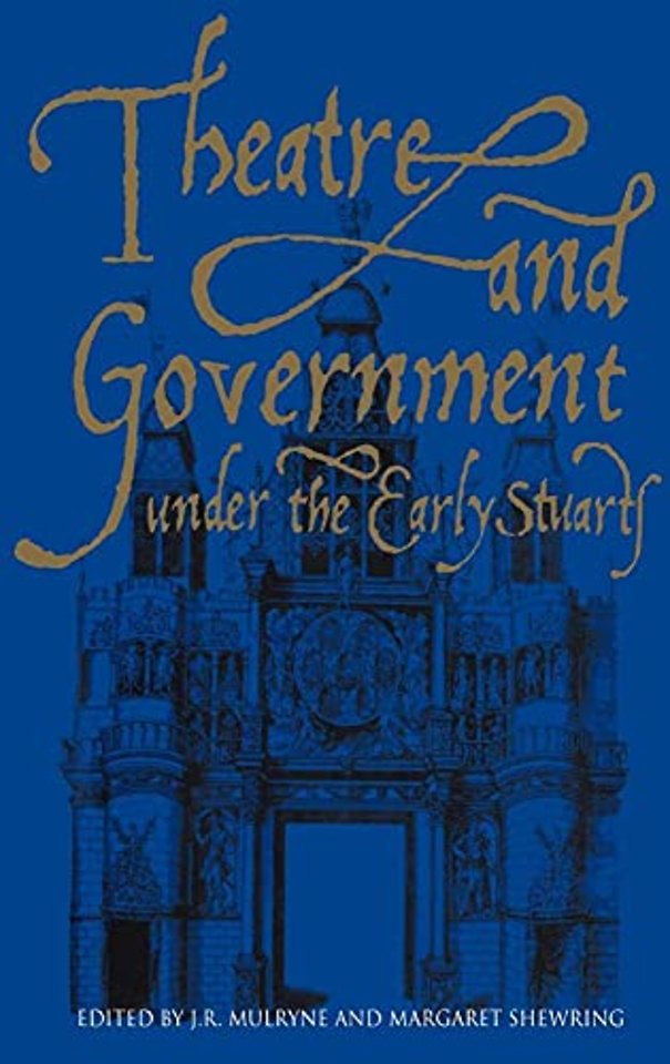 Theatre and Government under the Early Stuarts