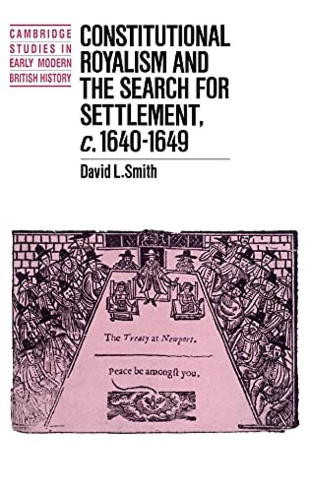 Constitutional Royalism and the Search for Settlement, c.1640–1649