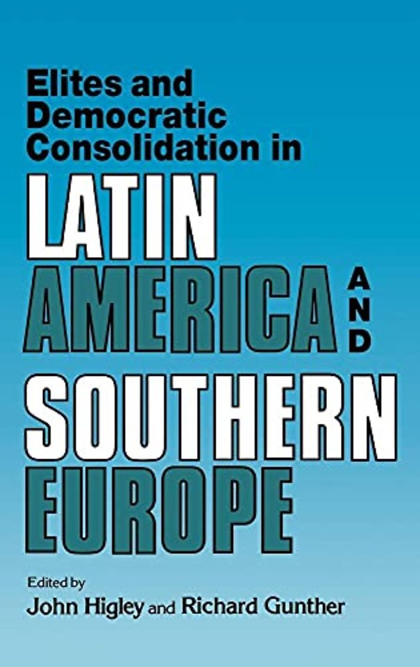 Elites and Democratic Consolidation in Latin America and Southern Europe