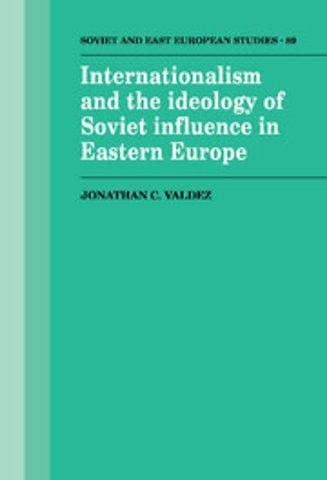 Internationalism and the Ideology of Soviet Influence in Eastern Europe