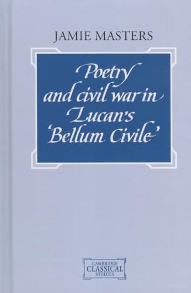 Poetry and Civil War in Lucan's Bellum Civile