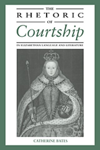 The Rhetoric of Courtship in Elizabethan Language and Literature