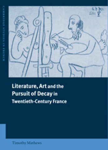 Literature, Art and the Pursuit of Decay in Twentieth-Century France