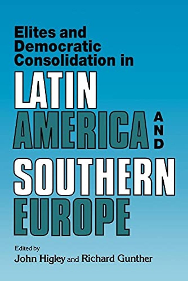 Elites and Democratic Consolidation in Latin America and Southern Europe