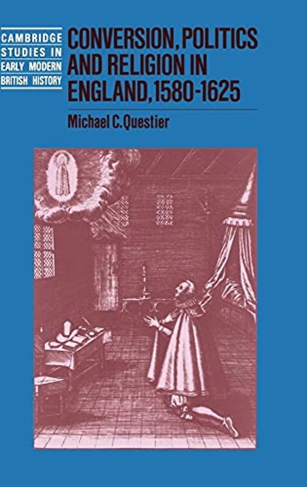 Conversion, Politics and Religion in England, 1580–1625