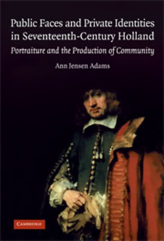 Public Faces and Private Identities in Seventeenth-Century Holland