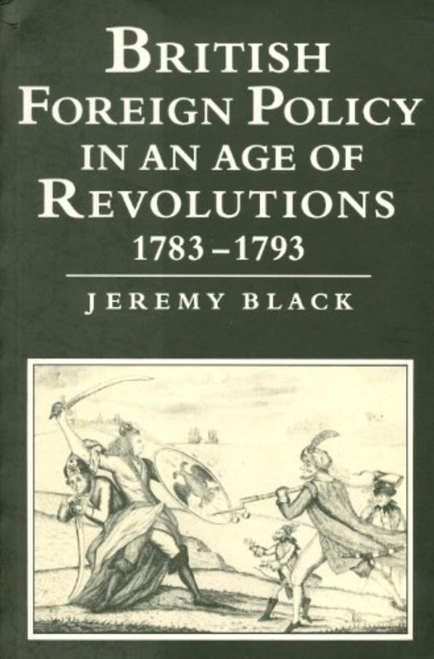 British Foreign Policy in an Age of Revolutions, 1783–1793